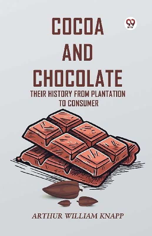 Cocoa And Chocolate Their History From Plantation To Consumer
