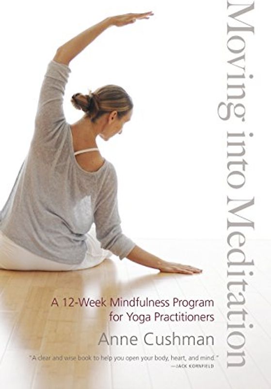 Moving into Meditation: A 12-Week Mindfulness Program for Yoga Practitioners