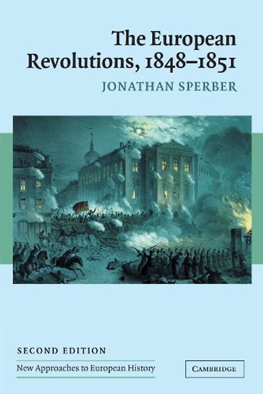 The European Revolutions, 1848-1851 (New Approaches to European History) - Jonathan Sperber