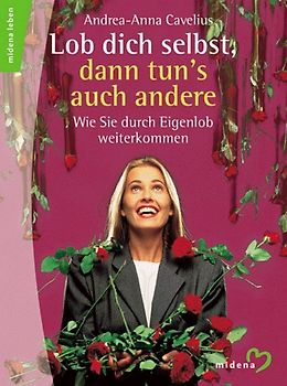 Lob dich selbst, dann tun's die anderen auch. Wie Sie durch Eigenlob weiterkommen