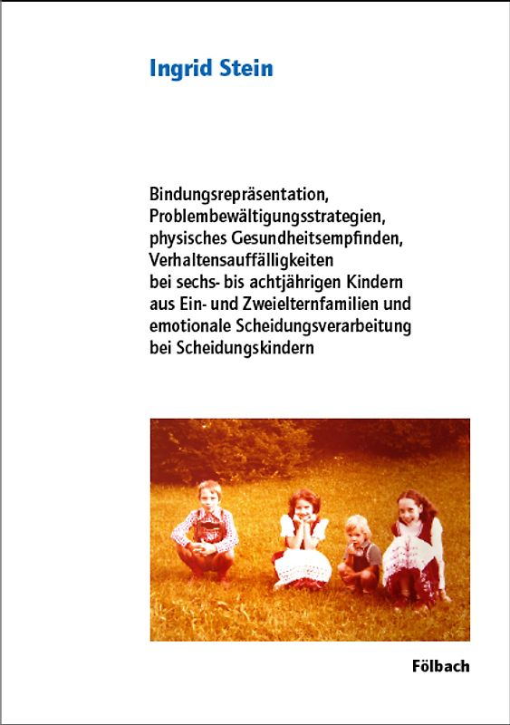Bindungsrepräsentation, Problembewältigungsstrategien, physisches Gesundheitsempfinden, Verhaltensauffälligkeiten bei sechs- bis achtjährigen Kindern aus Ein- und Zweielternfamilien und emotionale Scheidungsverarbeitung bei Scheidungskindern