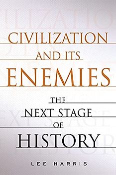 Civilization and Its Enemies: The Next Stage of History