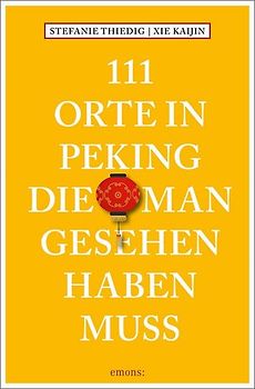 111 Orte in Peking, die man gesehen haben muss