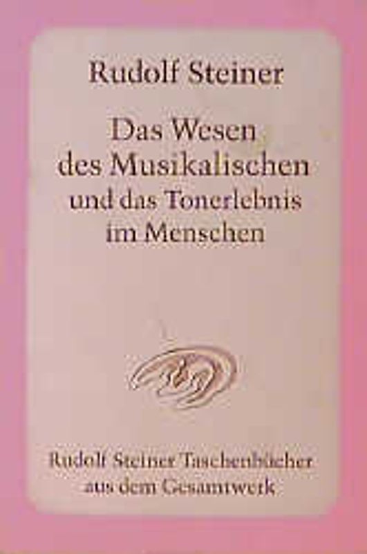 Das Wesen des Musikalischen und das Tonerlebnis im Menschen