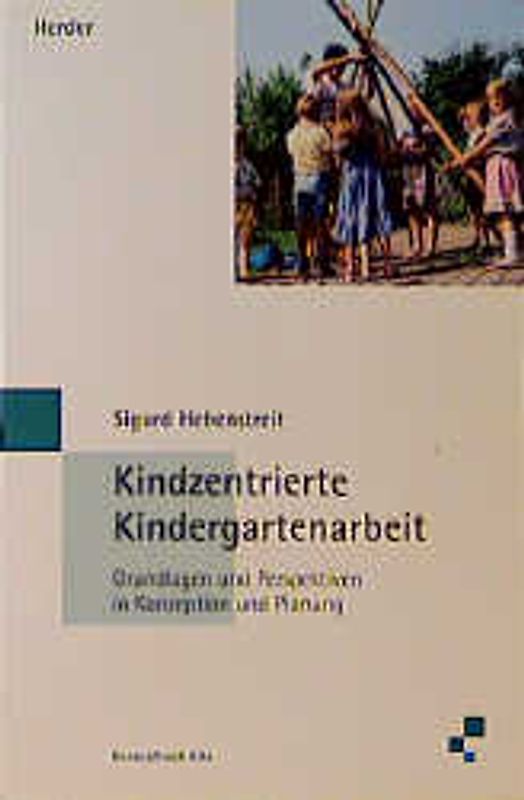Kindzentrierte Kindergartenarbeit. Grundlagen und Perspektiven in Konzeption und Planung