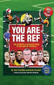You are the Ref: The Ultimate Illustrated Guide to the Laws of Football - Paul Trevillion