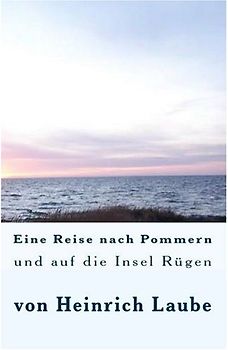 Eine Reise nach Pommern und auf die Insel Rügen