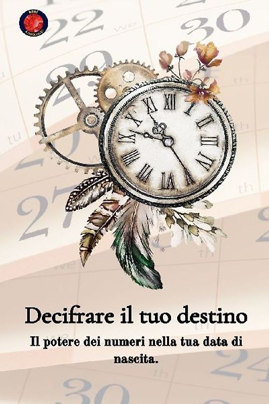 Decifrare il tuo destino  Il potere dei numeri sulla tua data di nascita