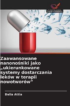 Zaawansowane nanono¿niki jako "ukierunkowane systemy dostarczania leków w terapii nowotworów"