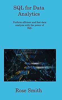 SQL for Data Analytics: Perform efficient and fast data analysis with the power of SQL