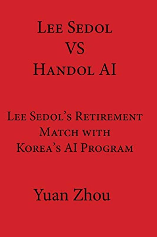 Lee Sedol vs. Handol AI: Lee Sedol's Retirement Match with Korea's AI Program