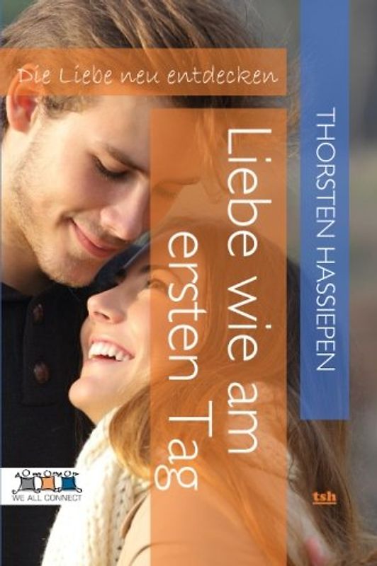 Liebe wie am ersten Tag: Die Liebe neu entdecken