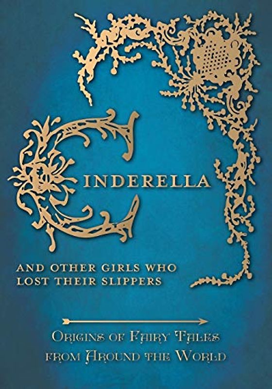 Cinderella – And Other Girls Who Lost Their Slippers (Origins of Fairy Tales from Around the World)