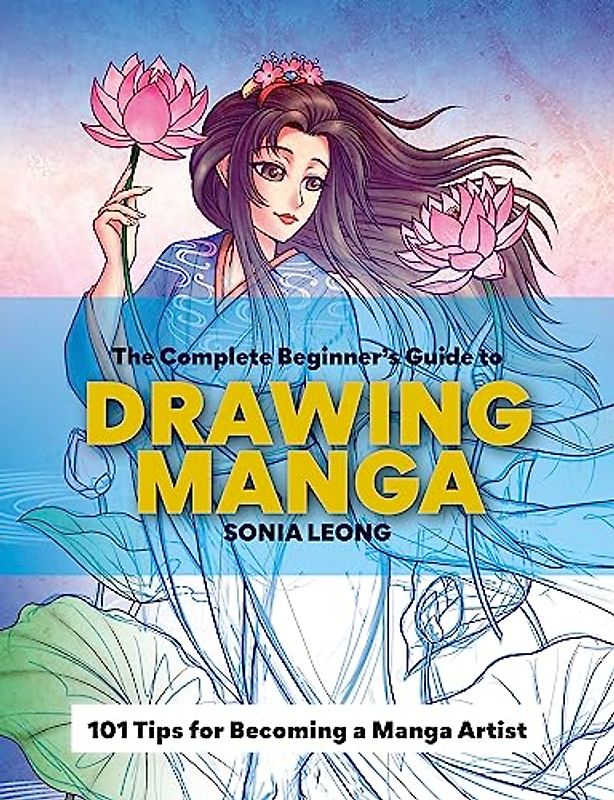 The Complete Beginner's Guide to Drawing Manga: 101 Tips for Becoming a Manga Artist