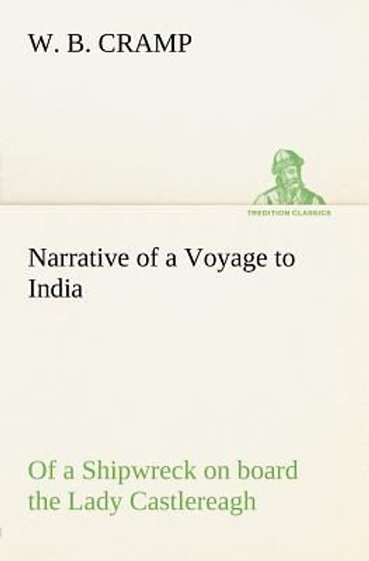 Narrative of a Voyage to India; of a Shipwreck on board the Lady Castlereagh; and a Description of New South Wales