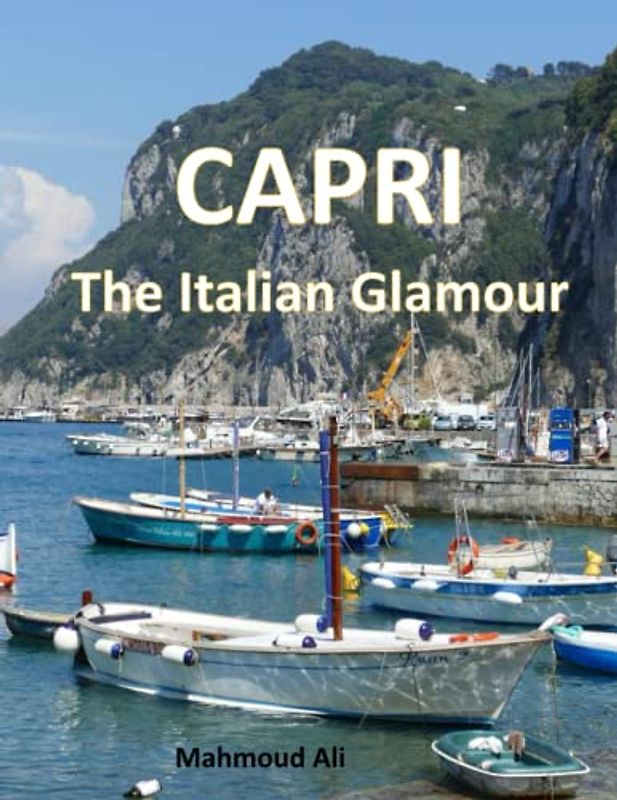 CAPRI The Italian Glamour: Coffe Table Book for Travel & Tourism lovers, With An Amazing Photos of Capri, A Part Of The Region Of Campania, ... Breath Away, Tourism Guide Book, Band 18)