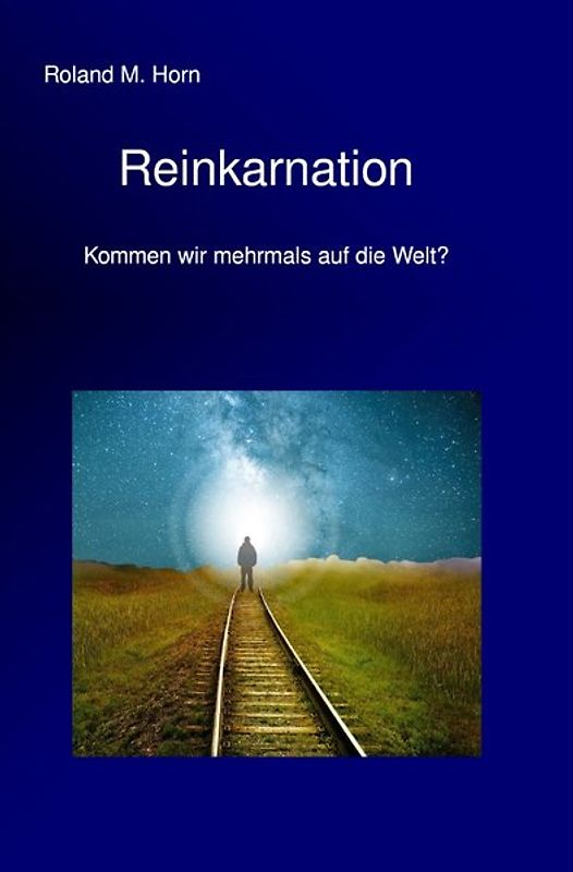 Reinkarnation - Kommen wir mehrmals auf die Welt?