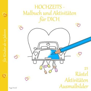HOCHZEITSmalbuch und Aktivitäten für DICH: 21 Rätsel, Aktivitäten, Ausmalbilder für Kinder ab 10 Jahren (Hochzeit mit Erinnerungen)