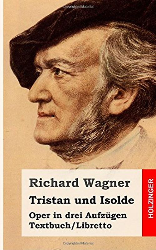 Tristan und Isolde: Oper in drei Aufzügen. Textbuch - Libretto - Wagner, Richard