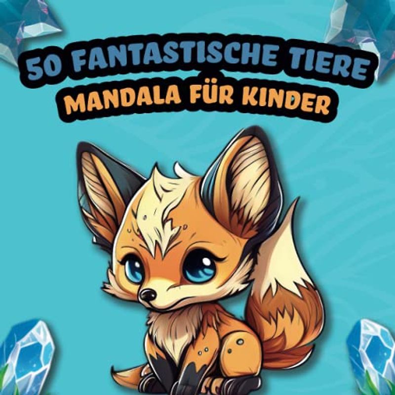 50 Fantastische Tiere - Mandala für Kinder mit 50 süßen Tierbildern im Polygon-Mandala Stil ab 4 Jahren (Kreativität fördern, Geschenkidee)