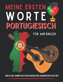 Meine ersten portugiesischen Wörter: Grundwortschatz Portugiesisch lernen, Portugiesisch für Anfänger, Buch für Erwachsene oder Kinder