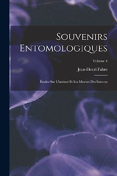 Souvenirs entomologiques; études sur l'instinct et les moeurs des insectes; Volume 4