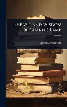 The wit and Wisdom of Charles Lamb