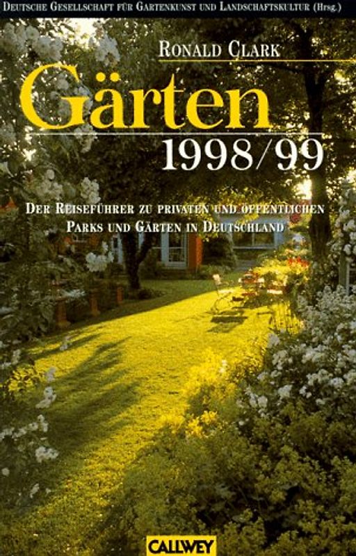 Gärten 1998/1999. Der Reiseführer zu privaten und öffentlichen Gärten und Parks in Deutschland