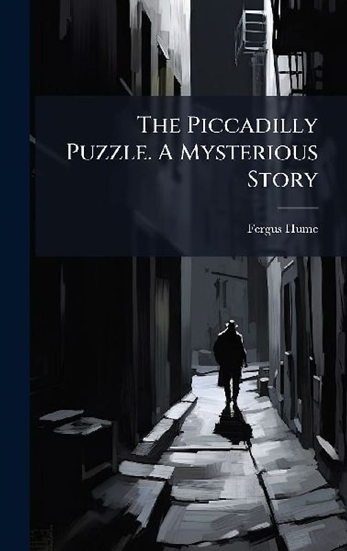 The Piccadilly Puzzle. A Mysterious Story