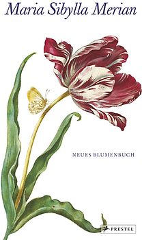 Maria Sibylla Merian - Neues Blumenbuch