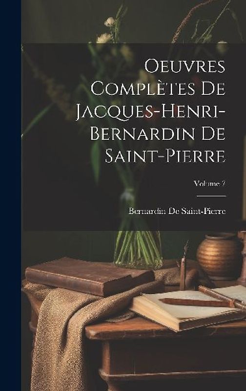 Oeuvres Complètes De Jacques-Henri-Bernardin De Saint-Pierre; Volume 7