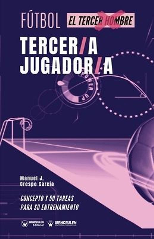 Fútbol. tercer/a jugador/a: Concepto y 50 tareas para su entrenamiento