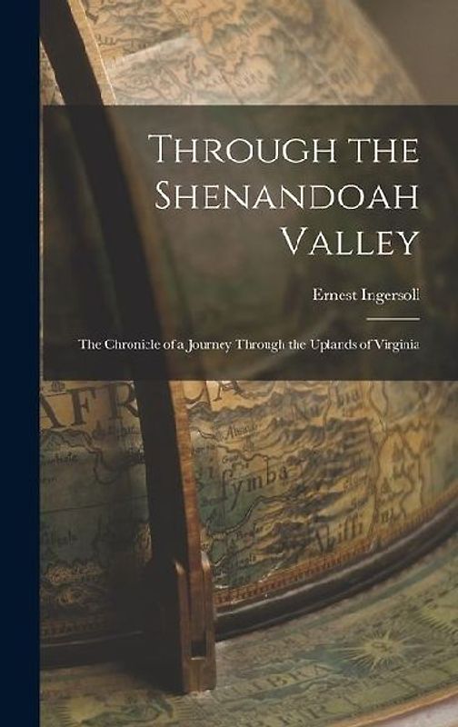 Through the Shenandoah Valley: The Chronicle of a Journey Through the Uplands of Virginia
