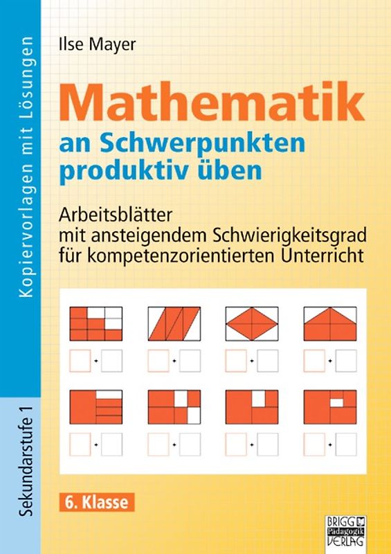 Mathematik an Schwerpunkten produktiv üben / 6. Klasse - Kopiervorlagen mit Lösungen