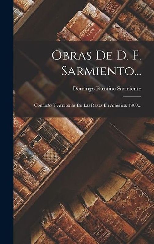 Obras De D. F. Sarmiento...