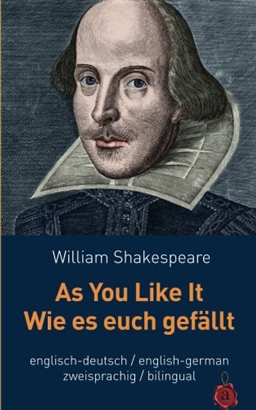 As You Like It / Wie es euch gefällt.Shakespeare. Zweisprachig: Englisch / Deutsch: Bilingual: English / German