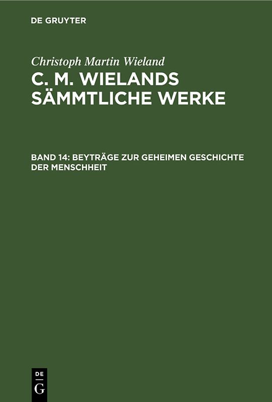 Christoph Martin Wieland: C. M. Wielands Sämmtliche Werke / Beyträge zur geheimen Geschichte der Menschheit
