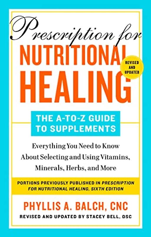 Prescription for Nutritional Healing: The A-To-Z Guide to Supplements, 6th Edition