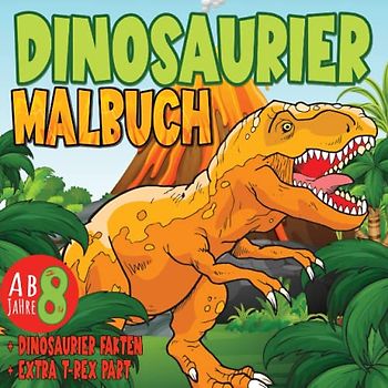Dinosaurier Malbuch für Kinder ab 8 Jahre: Ausmalbuch für Mädchen und Jungen mit 40+ schönen Dino-Motiven und Dinosauriernamen und EXTRA T-Rex Part