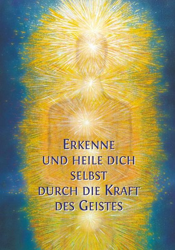 Erkenne und heile Dich selbst durch die Kraft des Geistes