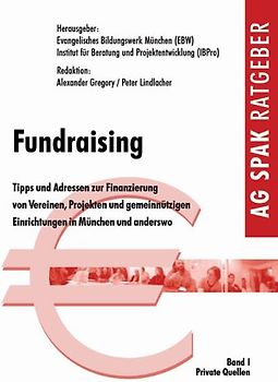 Fundraising. Tipps und Adressen zur Finanzierung von Vereinen, Projekten und gemein nützigen Einrichtungen in München und anderswo