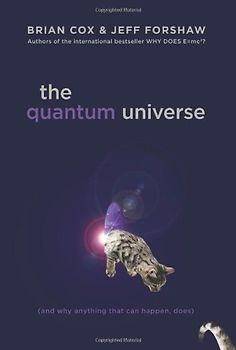 The Quantum Universe: (And Why Anything That Can Happen, Does)
