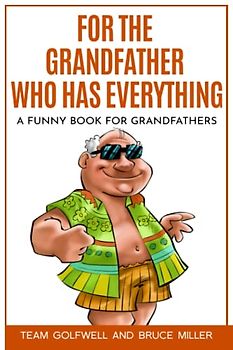 For the Grandfather Who Has Everything: A Funny Book for Grandfathers (For People Who Have Everything Series, Band 9)