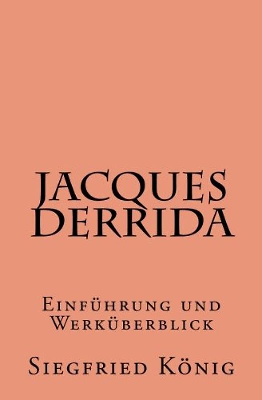 Jacques Derrida - Einführung und Werküberblick