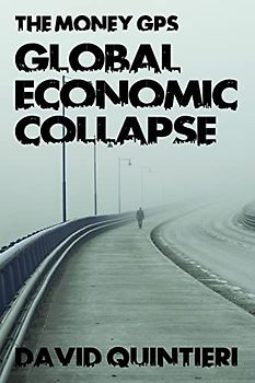 The Money GPS: Global Economic Collapse