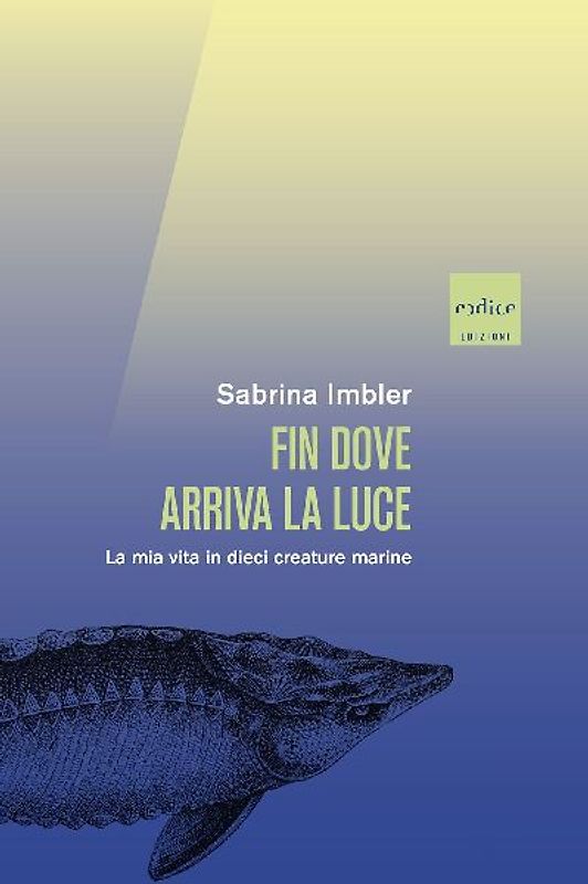 Fin dove arriva la luce. La mia vita in dieci creature marine