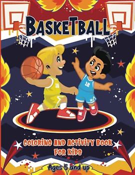 Basketball Coloring and Activity Book for Kids: Awesome, Challenging Activities for Kids Ages 5 and up | Including Word Search, Mazes, Connect Dots, ... | Fun for Boys and Girls Who Love Basketball