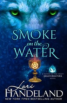 Smoke on the Water: A Sexy, Witchy Paranormal Romance Series (A Sisters of the Craft Nightcreature Novel, Band 3)