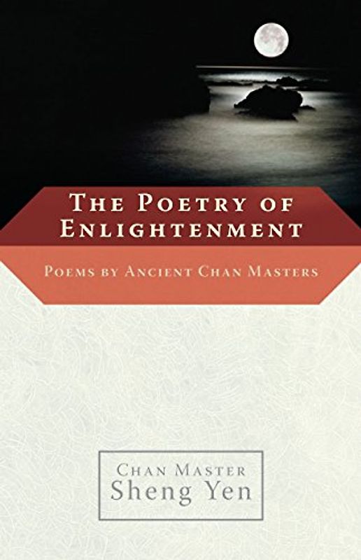 The Poetry of Enlightenment: Poems by Ancient Chan Masters - Master Sheng Yen