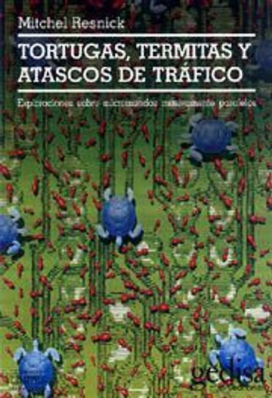Tortugas, termitas y atascos de tráfico : exploraciones sobre micromundos masivamente paralelos